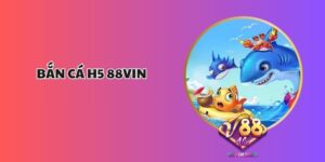 Bắn Cá H5 88vin