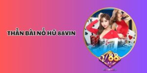 Thần Bài Nổ Hũ 88Vin